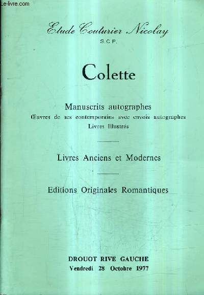 CATALOGUE DE VENTES AUX ENCHERES - COLETTE MANUSCRITS AUTOGRAPHES LIVRES ANCIENS ET MODERNES EDITIONS ORIGINALES ROMANTIQUES - DROUOT RIVE GAUCHE 28 OCTOBRE 1977.