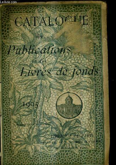 CATALOGUE DES PUBLICATIONS ET DES LIVRES DE FONDS - 1905 - LIBRAIRIE DE PARIS.
