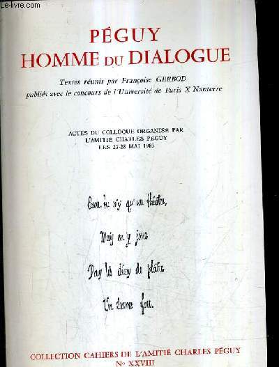 PEGUY HOMME DU DIALOGUE - ACTES DU COLLOQUE ORGANISE PAR L'AMITIE CHARLES PEGUY LES 27-28 MAI 1983 / COLLECTION CAHIERS DE L'AMITIER CHARLES PEGUY NXXVIII.