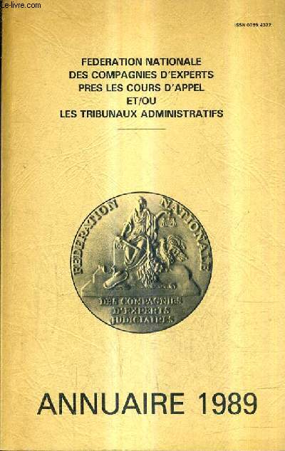FEDERATION NATIONALE DES COMPAGNIES D'EXPERTS PRES LES COURS D'APPEL ET/OU LES TRIBUNAUX ADMINISTRATIFS - ANNUAIRE 1989.