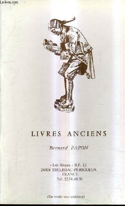 CATALOGUE DE LA LIBRAIRIE BERNARD PAPON - LIVRES ANCIENS - TROISIEME FOIRE INTERNATIONALE DU LIVRE ANCIEN PARIS 19-20-21 JUIN 1987.