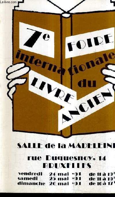 7E FOIRE INTERNATIONALE DU LIVRE ANCIEN - 7E INTERNATIONALE BEURS VAN HET OUDE BOEK - SALLE DE LA MADELEINE BRUXELLES - 24 25 ET 26 MAI 1991.