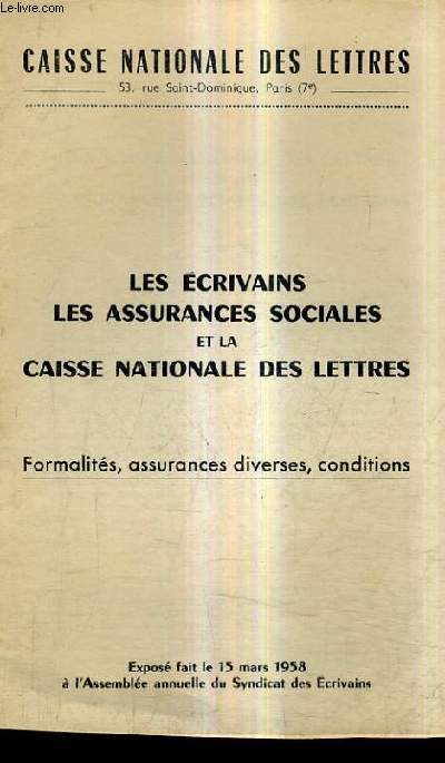 LES ECRIVAINTS LES ASSURANCES SOCIALES ET LA CAISSE NATIONALE DES LETTRES - FORMALITES ASSURANCES DIVERSES CONDITIONS - EXPOSE FAIT LE 15 MARS 1958 - FASCICULE.