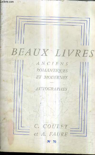 CATALOGUE N70 DE LA LIBRAIRIE C.COULET & A.FAURE - BEAUX LIVRES ANCIENS ROMANTIQUES ET MODERNES AUTOGRAPHES.