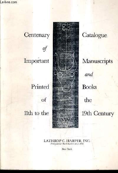 CATALOGUE EN ANGLAIS : LATRHROP C.HARPER INC. - CATALOGUE OF IMPORTANT MANUSCRIPTS AND PRINTED BOOKS OF THE 11TH TO THE 19TH CENTURY.