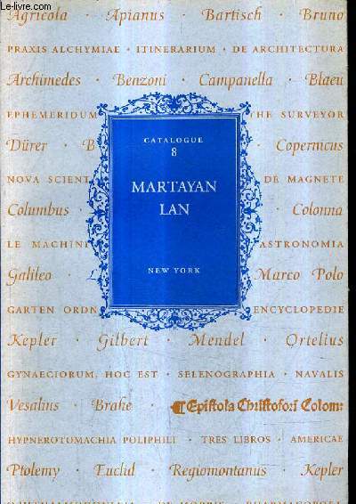 CATALOGUE EN ANGLAIS : CATALOGUE N8 MARTAYAN LAN - RARE BOOKS - ALCHEMY AMERICANA ARCHITECTURE ART HISTORY ASTRONOMY ATLASES BOTANY ELECTRICITY ENGINEERING GARDENING GENETICS GEOGRAPHY MAGNETISM ETC.