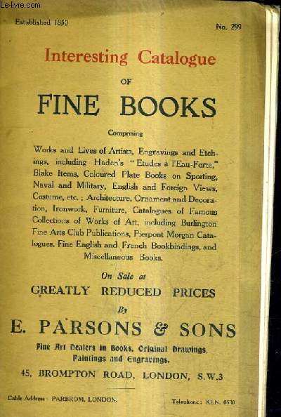 CATALOGUE EN ANGLAIS : CATALOGUE N299 E.PARSONS & SONS - INTERSTING CATALOGUE OF FINE BOOKS COMPRISING WORKS AND LIVES OF ARTISTS ENGRAVINGS AND ETCHINGS INCLUDING HADEN'S ETUDES A L'EAU FORTE BLACK ITEMS COLOURED PLATE BOOKS ON SPORTING ETC..