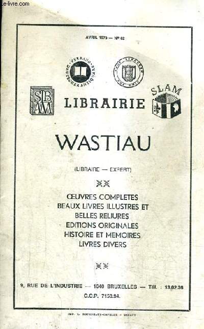 CATALOGUE N62 AVRIL 1970 - LIBRAIRIE WASTIAU - OEUVRES COMPLETES BEAUX LIVRES ILLUSTRES ET BELLES RELIURES EDITIONS ORIGINALES HISTOIRE ET MEMOIRES LIVRES DIVERS.