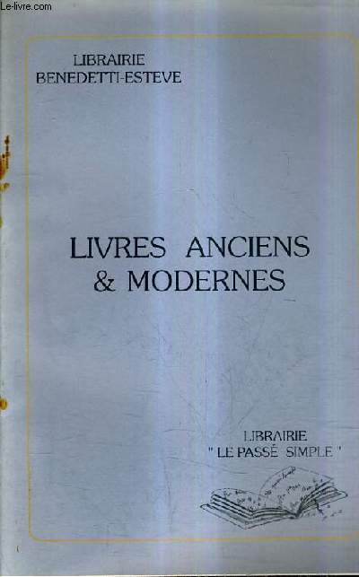 CATALOGUE DE LA LIBRAIRIE LE PASSE SIMPLE & DE LA LIBRAIRIE BENEDETTI ESTEVE - LIVRES ANCIENS & MODERNES.