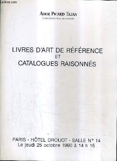 CATALOGUE DE VENTES AUX ENCHERES - LIVRES D'ART DE REFERENCE ET CATALOGUES RAISONNES - PARIS HOTEL DROUOT SALLE 14 - 25 OCTOBRE 1990.
