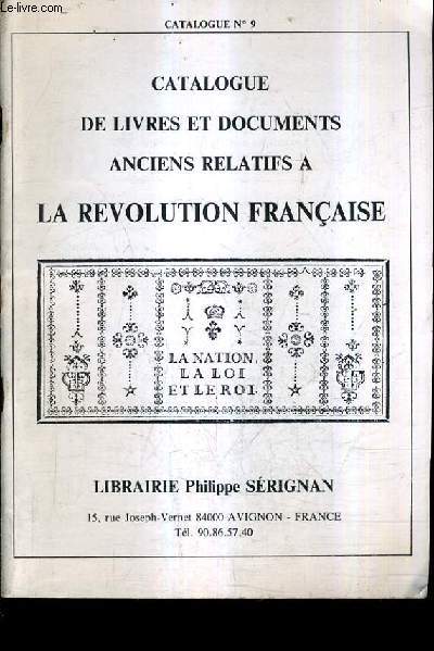 CATALOGUE N9 DE LA LIBRAIRIE PHILIPPE SERIGNAN - CATALOGUE DE LIVRES ET DOCUMENTS ANCIENS RELATIFS A LA REVOLUTION FRANCAISE.