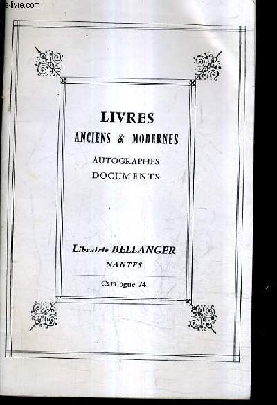 CATALOGUE N74 DE LA LIBRAIRIE BELLANGER - LIVRES ANCIENS ET MODERNES AUTOGRAPHES DOCUMENTS.