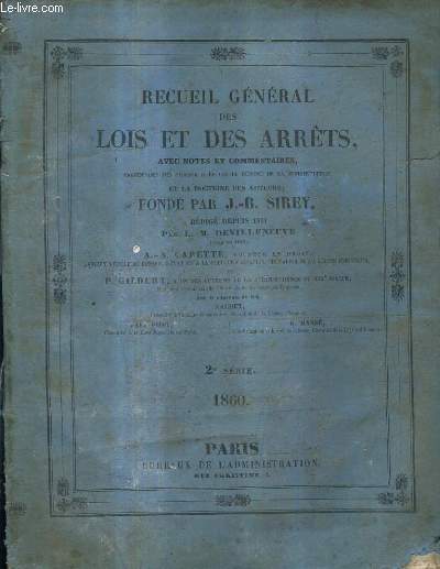 RECUEIL GENERAL DES LOIS ET DES ARRETS EN MATIERE CIVILE CRIMINELLE ADMINISTRATIVE ET DE DROIT PUBLIC FONDE PAR J.-B. SIREY REDIGE DEPUIS 1831 - 2E SERIE AN 1860.
