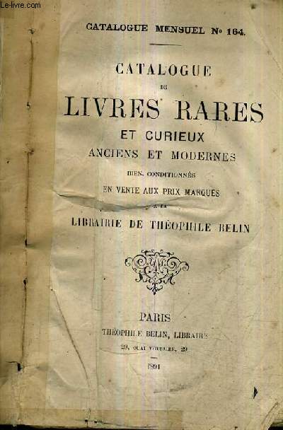 CATALOGUE MENSUEL N164 - CATALOGUE DE LIVRES ANCIENS RARES ET CURIEUX ANCIENS ET MODERNES BIEN CONDITIONNES EN VENTE AUX PRIX MARQUES A LA LIBRAIRIE THEOPHILE BELIN.