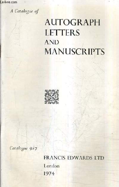 CATALOGUE N987 DE LA LIBRAIRIE FRANCIS EDWARDS LTD - A CATALOGUE OF AUTOGRAPH LETTERS AND MANUSCRIPTS - 1974 - CATALOGUE EN ANGLAIS.