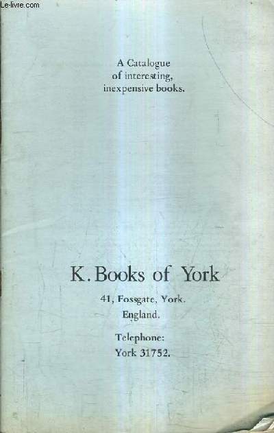 CATALOGUE DE LA LIBRAIRIE K.BOOKS OF YORK - A CATALOGUE OF INTERSTING INEXPENSIVE BOOKS - CATALOGUE EN ANGLAIS.