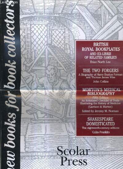 PLAQUETTE DEPLIANTE EN ANGLAIS : NEW BOOKS FOR BOOK COLLECTORS - BRITISH ROYAL BOOKPLATES - THE TWO FORGERS - MORTON'S MEDICAL - SHAKESPEARE DOMESTICATED - SCOLAR PRESS.