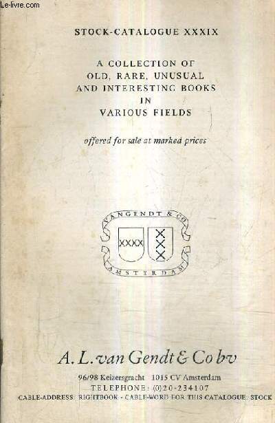 CATALOGUE XXXIX DE LA LIBRAIRIE A.L. VAN GENDT & CO - A COLLECTION OF OLD RARE UNUSUAL AND INTERESTING BOOKS IN VARIOS FIELDS.