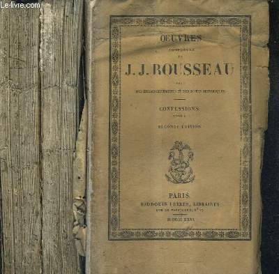OEUVRES COMPLETES DE J.J.ROUSSEAU AVEC DES ECLAIRCISSEMENTS ET DES NOTES HISTORIQUES - CONFESSIONS EN 3 TOMES - 2E EDITION - OEUVRES COMPLETES DE J.J. ROUSSEAU TOME 15 + 16 + 17.