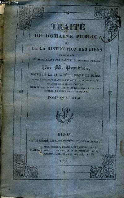 TRAITE DU DOMAINE PUBLIC OU DE LA DISTINCTION DES BIENS CONSIDERES PRINCIPALEMENT PAR RAPPORT AU DOMAINE PUBLIC / TOME 4.