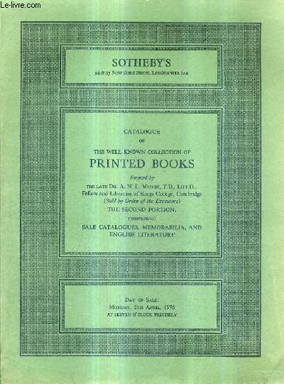 CATALOGUE OF THE WELL KNOW COLLECTION OF PRINTED BOOKS - THE SECOND PORTION : COMPRISING SALE CATALOGUES MEMORABILIA AND ENGLISH LITERATURE.
