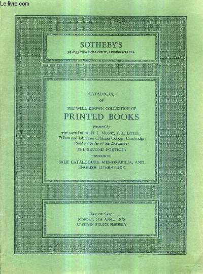 CATALOGUE OF THE WELL KNOW COLLECTION OF PRINTED BOOKS - THE SECOND PORTION : COMPRISING SALE CATALOGUES MEMORABILIA AND ENGLISH LITERATURE.