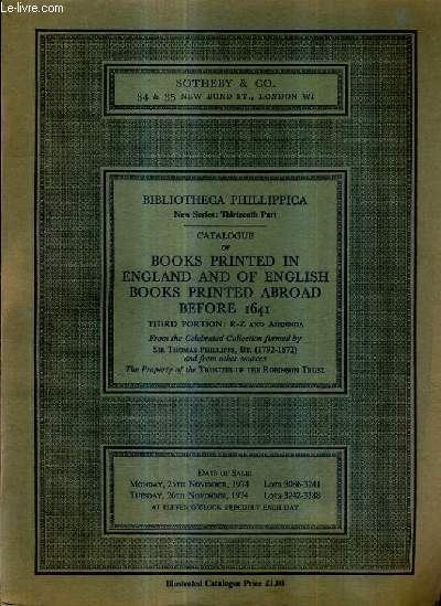 CATALOGUE OF BOOKS PRINTED IN ENGLAND AND OF ENGLISH BOOKS PRINTED ABROAD BEFORE 1641 THIRD PORTION R-Z AND ADDENDA - BIBLIOTHECA PHILLIPPICA.