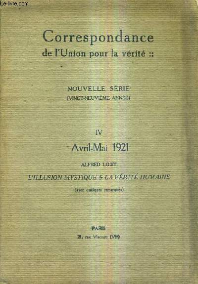 CORRESPONDANCE DE L'UNION POUR LA VERITE - NOUVELLE SERIE 29E ANNEE NIV AVRIL MAI 1921 - ALFRED LOISY L'ILLUSION MYSTIQUE & LA VERITE HUMAINE.