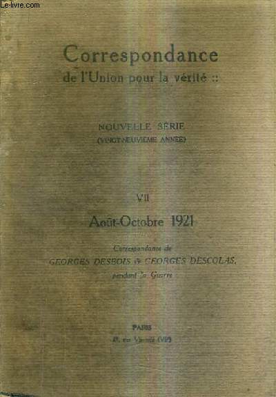 CORRESPONDANCE DE L'UNION POUR LA VERITE - NOUVELLE SERIE 29E ANNEE NVII AOUT OCTOBRE 1921 - CORRESPONDANCE DE GEORGES DESBOIS & GEORGES DESCOLAS PENDANT LA GUERRE.