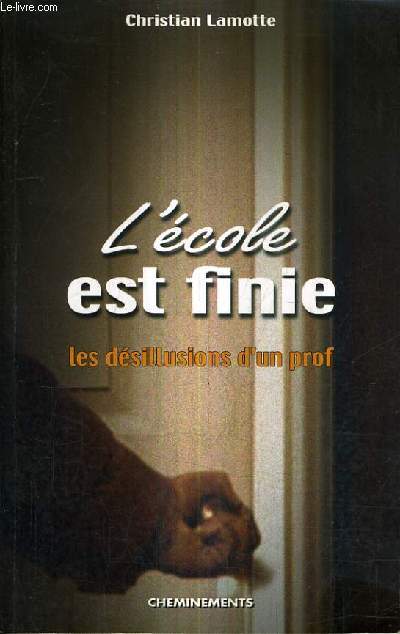 L'ECOLE EST FINIE - LES DESILLUSIONS D'UN PROF.