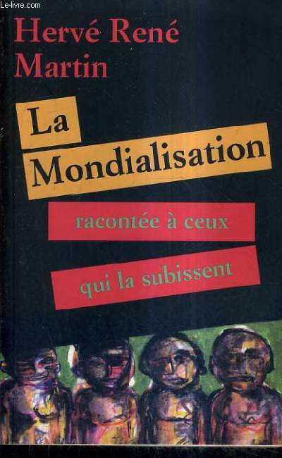 LA MONDIALISATION RACONTEE A CEUX QUI LA SUBISSENT.