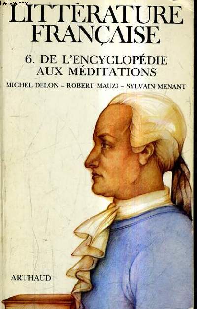LITTERATURE FRANCAISE - 6 : DE L'ENCYCLOPEDIE AUX MEDITATIONS 1680-1750.