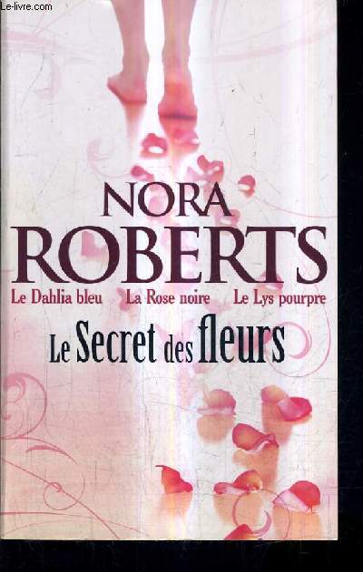 LE SECRET DES FLEURS - 3 TOMES EN UN OUVRAGE - LE DAHLIA BLEU + LA ROSE NOIRE + LE LYS POURPRE.
