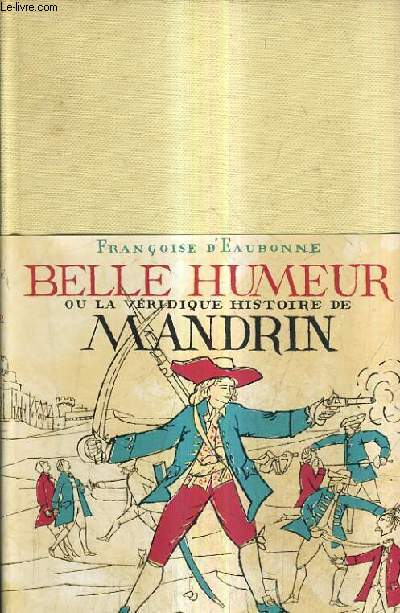 BELLE HUMEUR OU LA VERIDIQUE HISTOIRE DE MANDRIN.