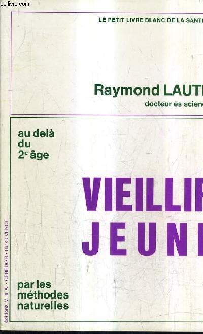 VIEILLIR JEUNE PAR LES METHODES NATURELLES - AU DELA DU 2E AGE - LE PETIT LIVRE BLANC DE LA SANTE 3.