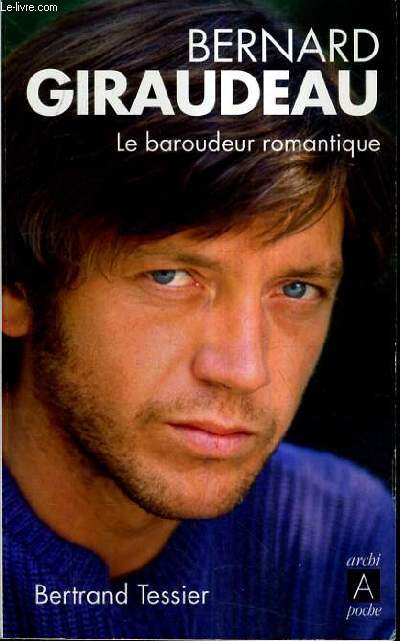 BERNARD GIRAUDEAU LE BAROUDEUR ROMANTIQUE.