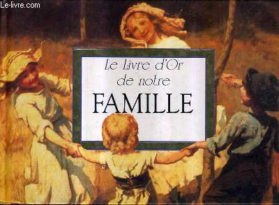 LE LIVRE D'OR DE NOTRE FAMILLE.