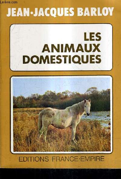 LES ANIMAUX DOMESTIQUES - CENT SIECLES DE VIE COMMUNE ENTRE L'HOMME ET L'ANIMAL.