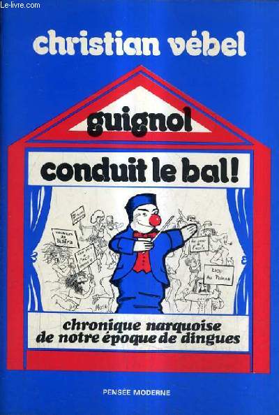 GUIGNOL CONDUIT LE BAL ! - CHRONIQUE NARQUOISE DE NOTRE EPOQUE DE DINGUES. - ... - Afbeelding 1 van 1