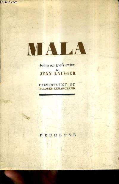 MALA - PIECE EN TROIS ACTES - PRESENTATION DE JACQUES LEMARCHAND.