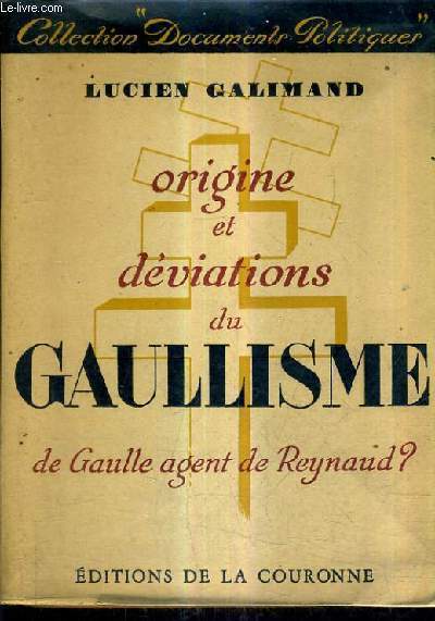 ORIGINE ET DEVIATIONS DU GAULLISME - DE GAULLE AGENT DE REYNAUD ? / COLLECTION DOCUMENTS POLITIQUES N5.
