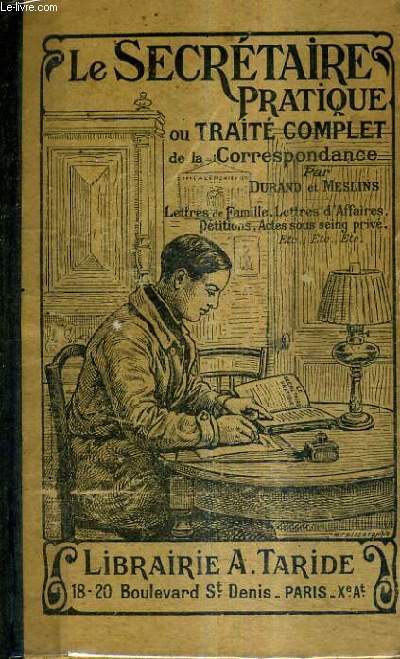 LE SECRETAIRE PRATIQUE TRAITE COMPLET DE LA CORRESPONDANCE / NOUVELLE EDITION REVUE CORRIGEE ET AUGMENTEE.