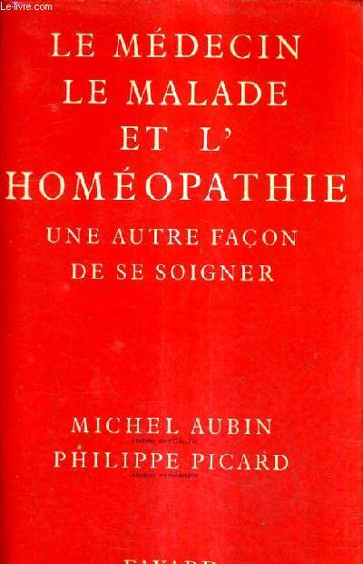 LE MEDECIN LE MALADE ET L'HOMEOPATHIE - UNE AUTRE FACON DE SE SOIGNER.