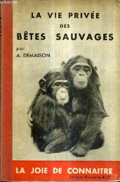 LA VIE PRIVEE DES BETES SAUVAGES / 2E EDITION.