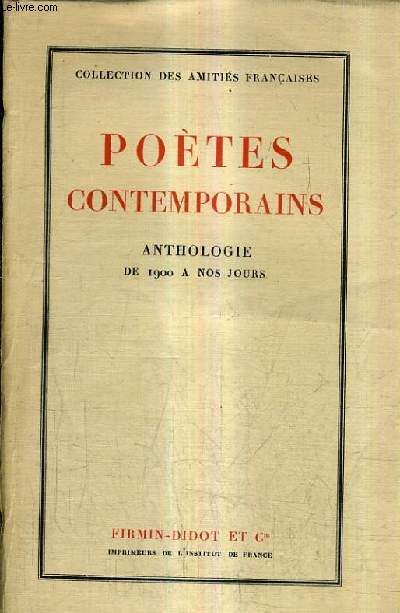 POETES CONTEMPORAINS - ANTHOLOGIE DE 1900 A NOS JOURS / COLLECTION DES AMITITES FRANCAISES.