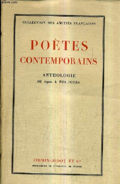 POETES CONTEMPORAINS - ANTHOLOGIE DE 1900 A NOS JOURS / COLLECTION DES AMITITES FRANCAISES.