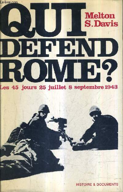 QUI DEFEND ROME ? LES 45 JOURS 25 JUILLET 8 SEPTEMBRE 1943.