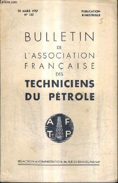 BULLETIN DE L'ASSOCIATION FRANCAISE DES TECHNICIENS DU PETROLE N122 - 31 MARS 1957.