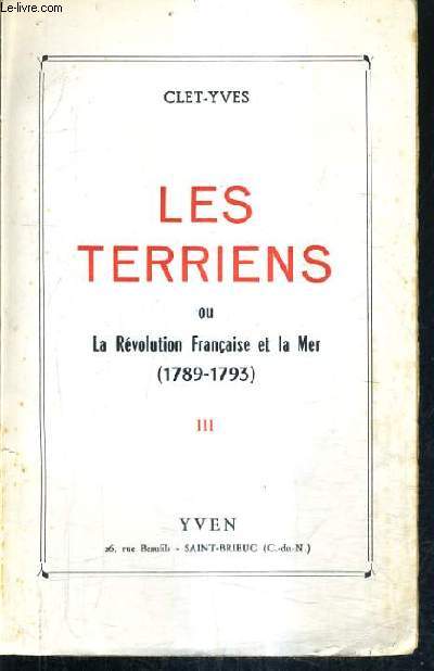 LES TERRIENS OU LA REVOLUTION FRANCAISE ET LA MER 1789-1793 - TOME 3.