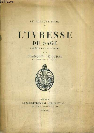 L'IVRESSE DU SAGE COMEDIE EN TROIS ACTES / LE THEATRE D'ART.